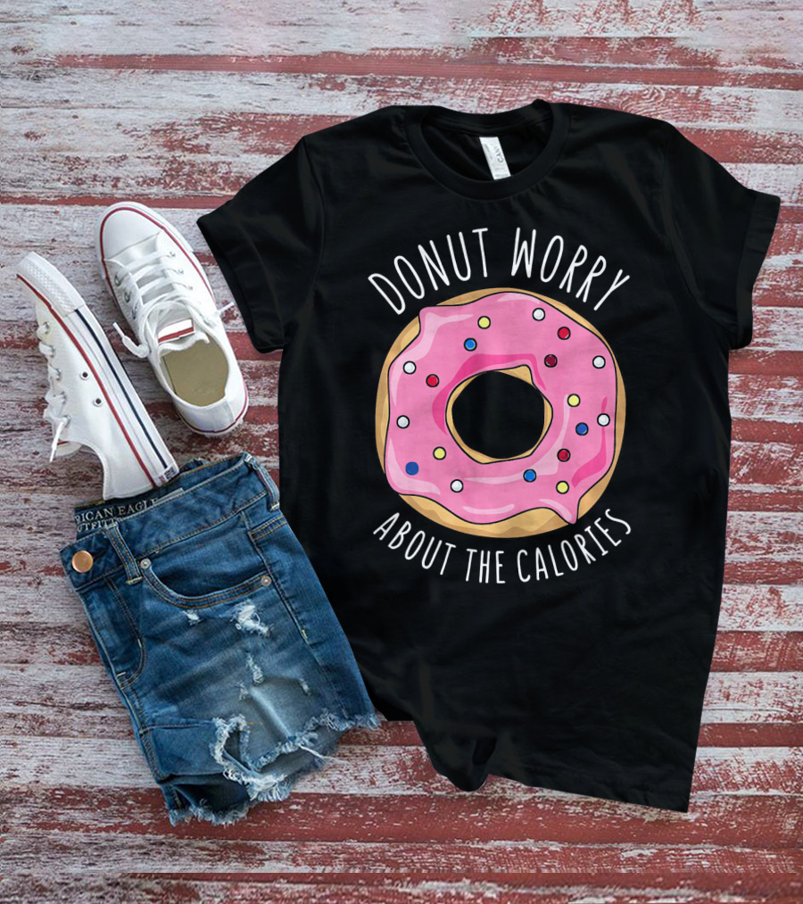 LongshanksTees Donut Worry About The Calories T-Shirt