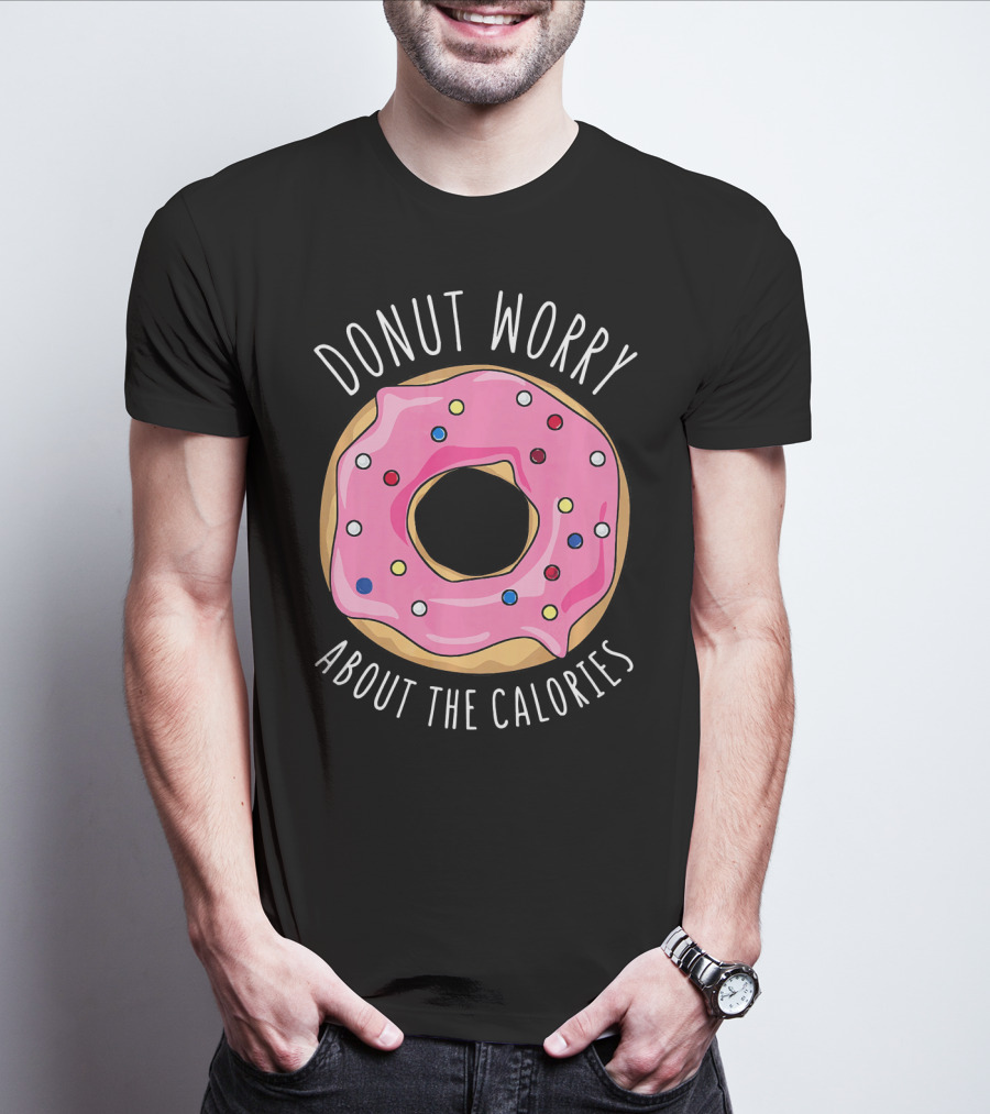 LongshanksTees Donut Worry About The Calories T-Shirt