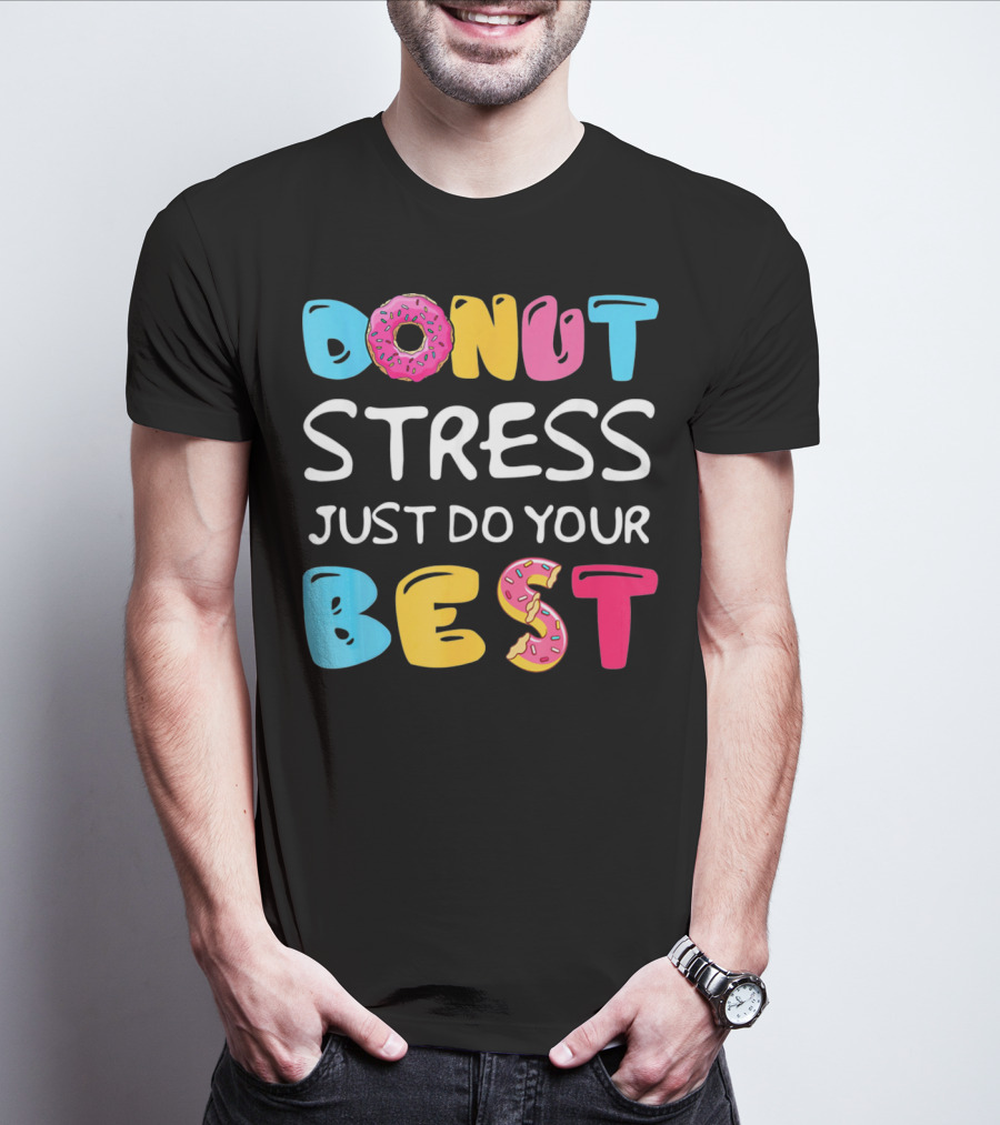 Donut Stress Just Do Your Best Colorful Teacher Motivation T-Shirt