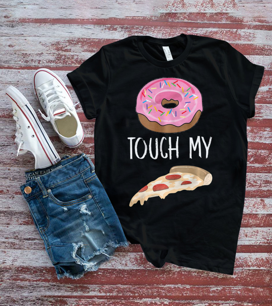 Donut Touch My Pizza Funny Pun Fast Food T-Shirt