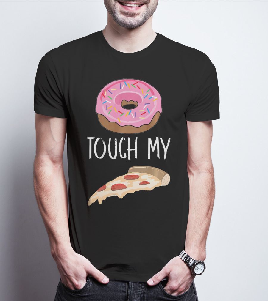 Donut Touch My Pizza Funny Pun Fast Food T-Shirt