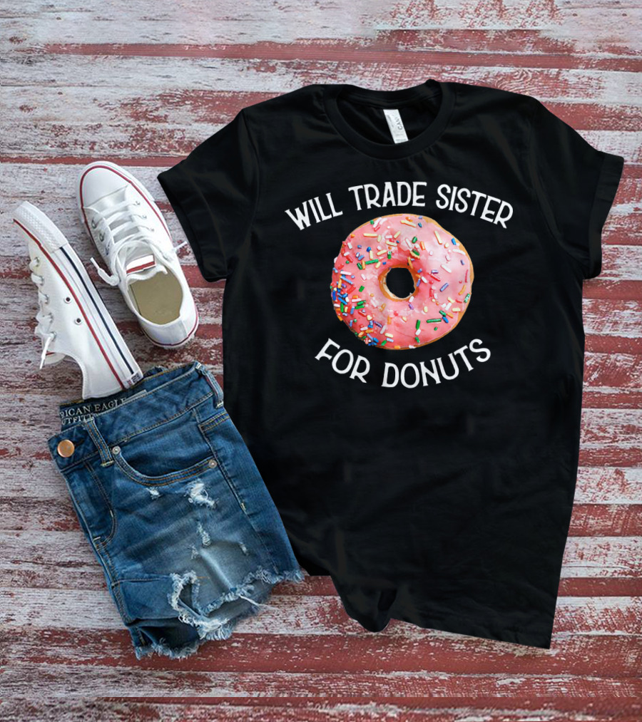 Will Trade Sister For Donuts T-Shirt