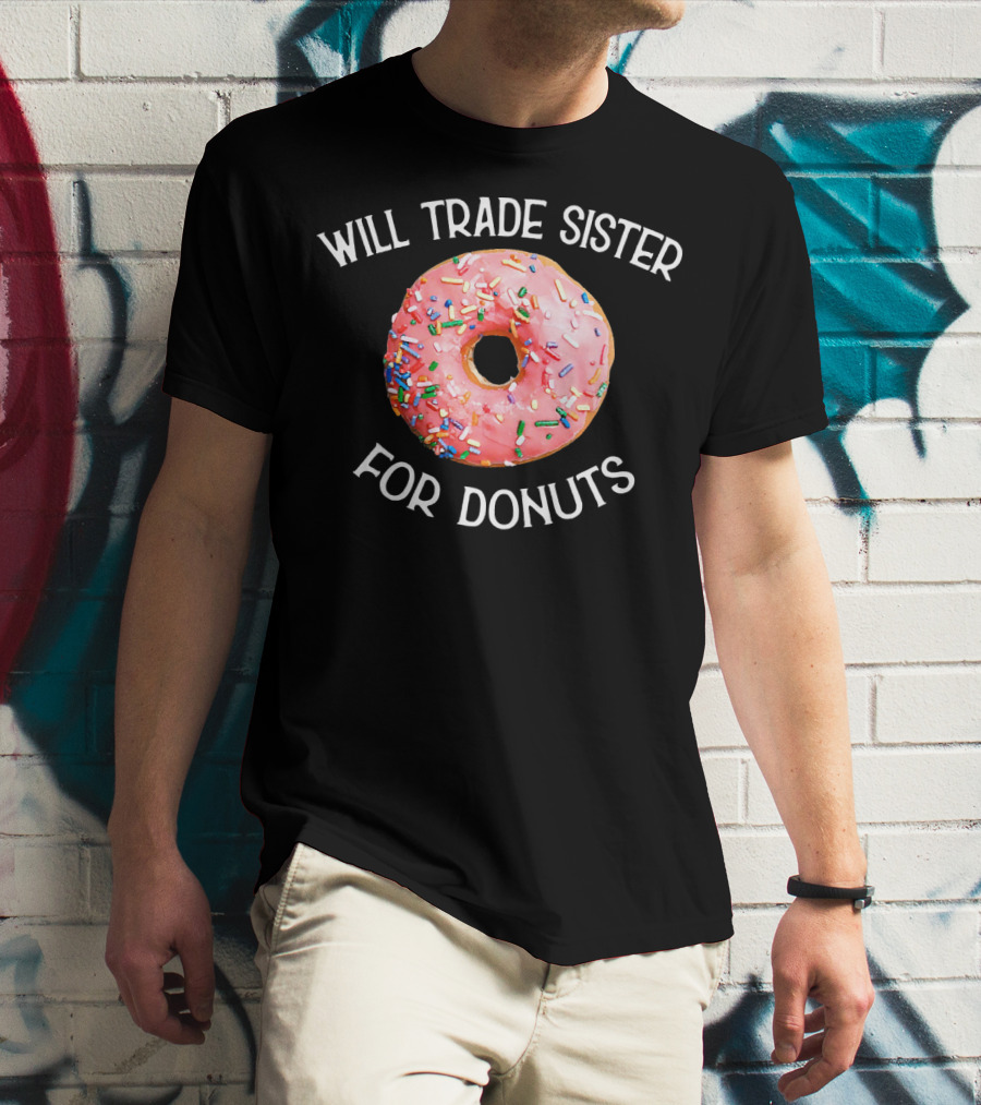 Will Trade Sister For Donuts T-Shirt