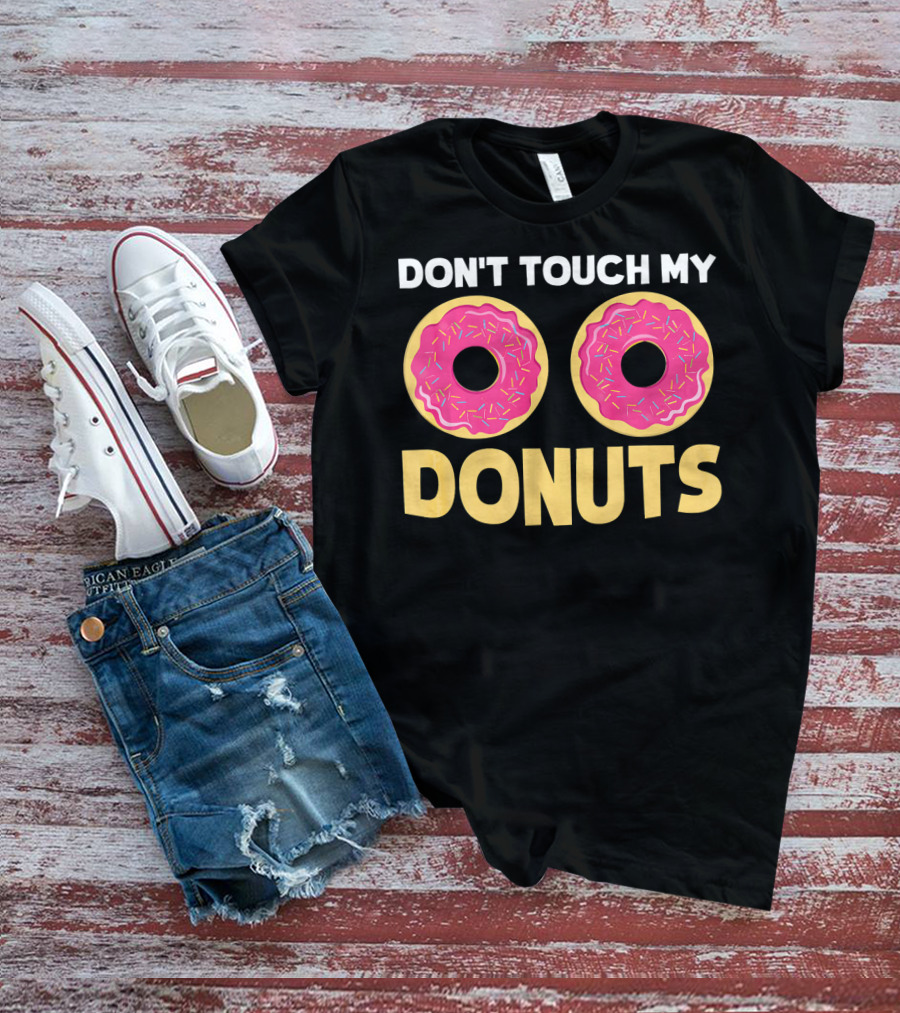 Don't Touch My Donuts Funny Donut Donuts T-Shirt