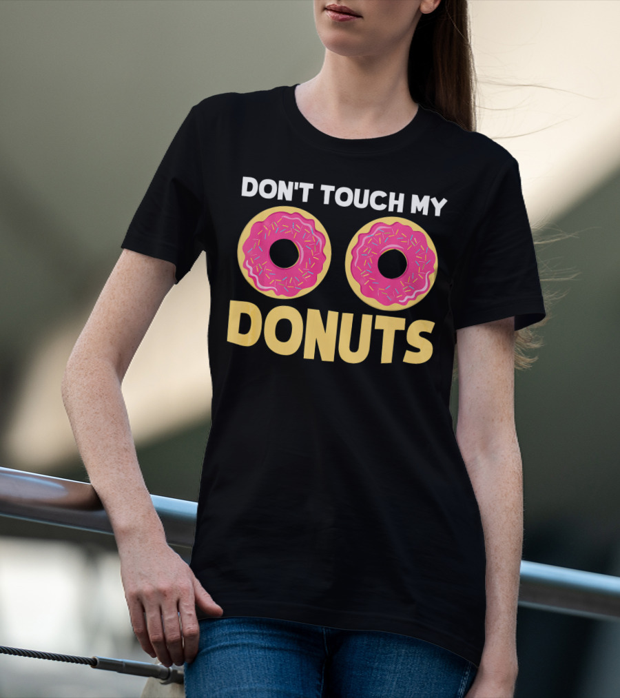 Don't Touch My Donuts Funny Donut Donuts T-Shirt