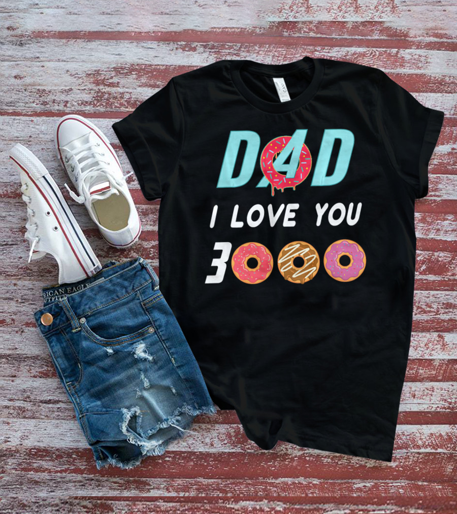 DAD 3000 I LOVE YOU Donut Text With Colorful Doughnuts O And Dripping Icing T-Shirt