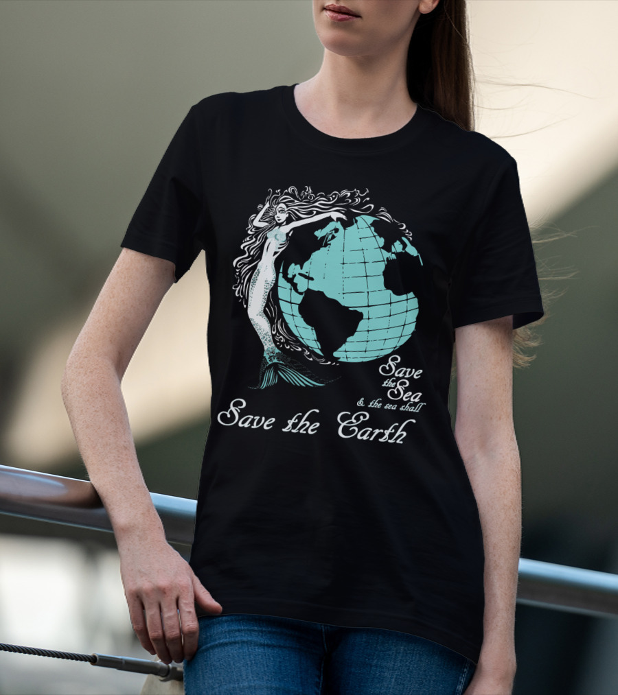 Save The Sea Save The Earth Environmental Awareness Ocean Globe Mermaid T-Shirt
