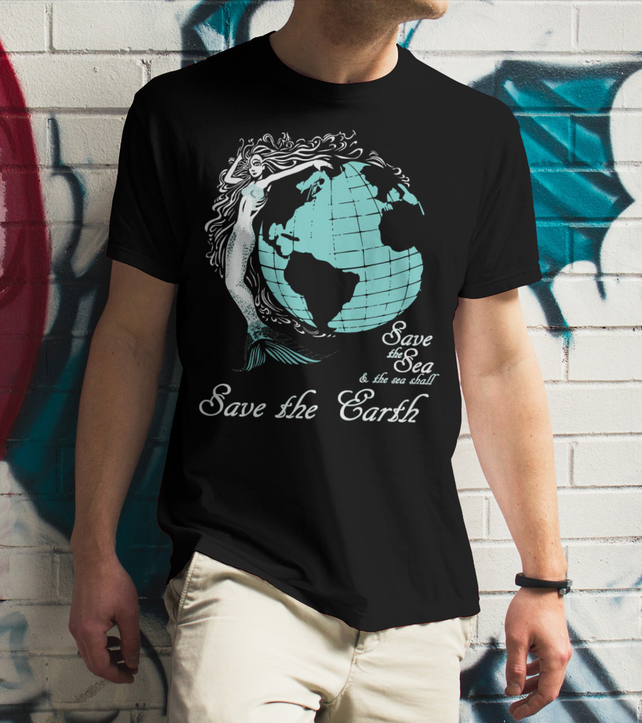Save The Sea Save The Earth Environmental Awareness Ocean Globe Mermaid T-Shirt