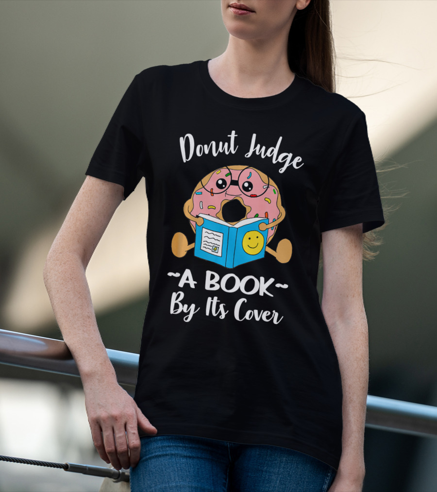 Donut Judge A Book By Its Cover Funny Bookworm Teacher Librarian Reading T-Shirt