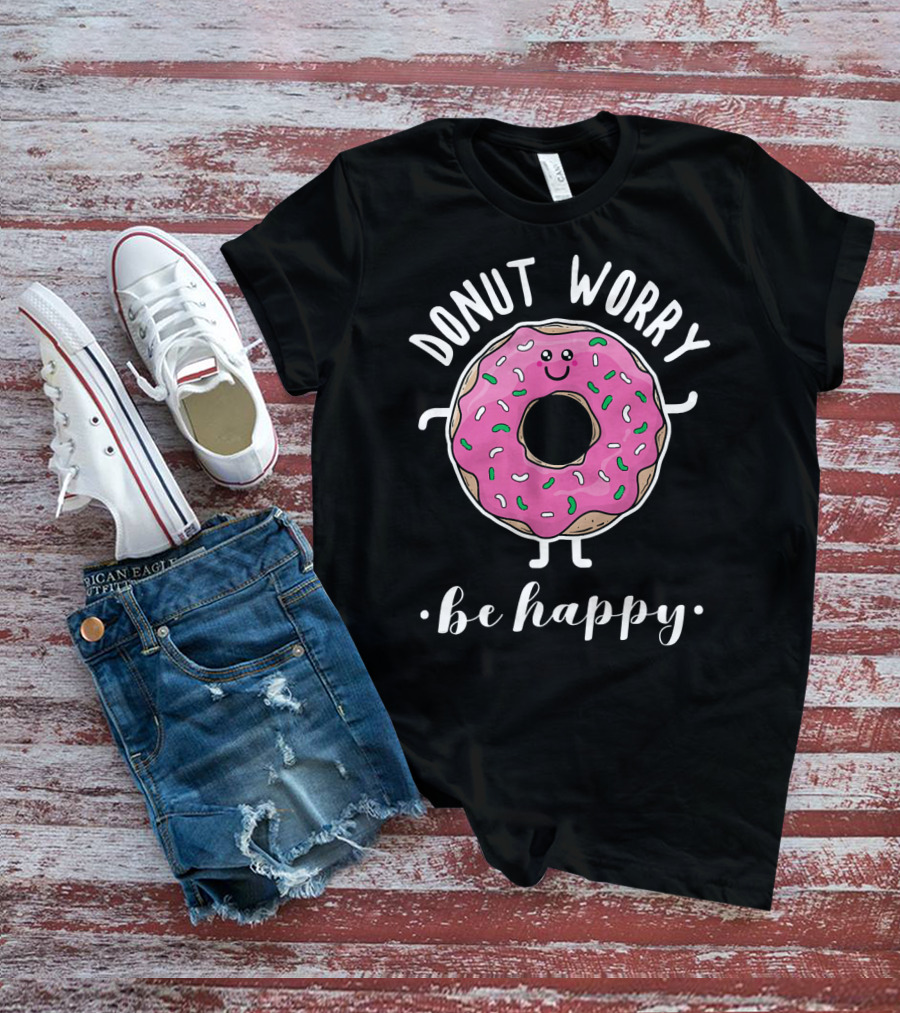 Donut Worry Be Happy Funny Baking T-Shirt