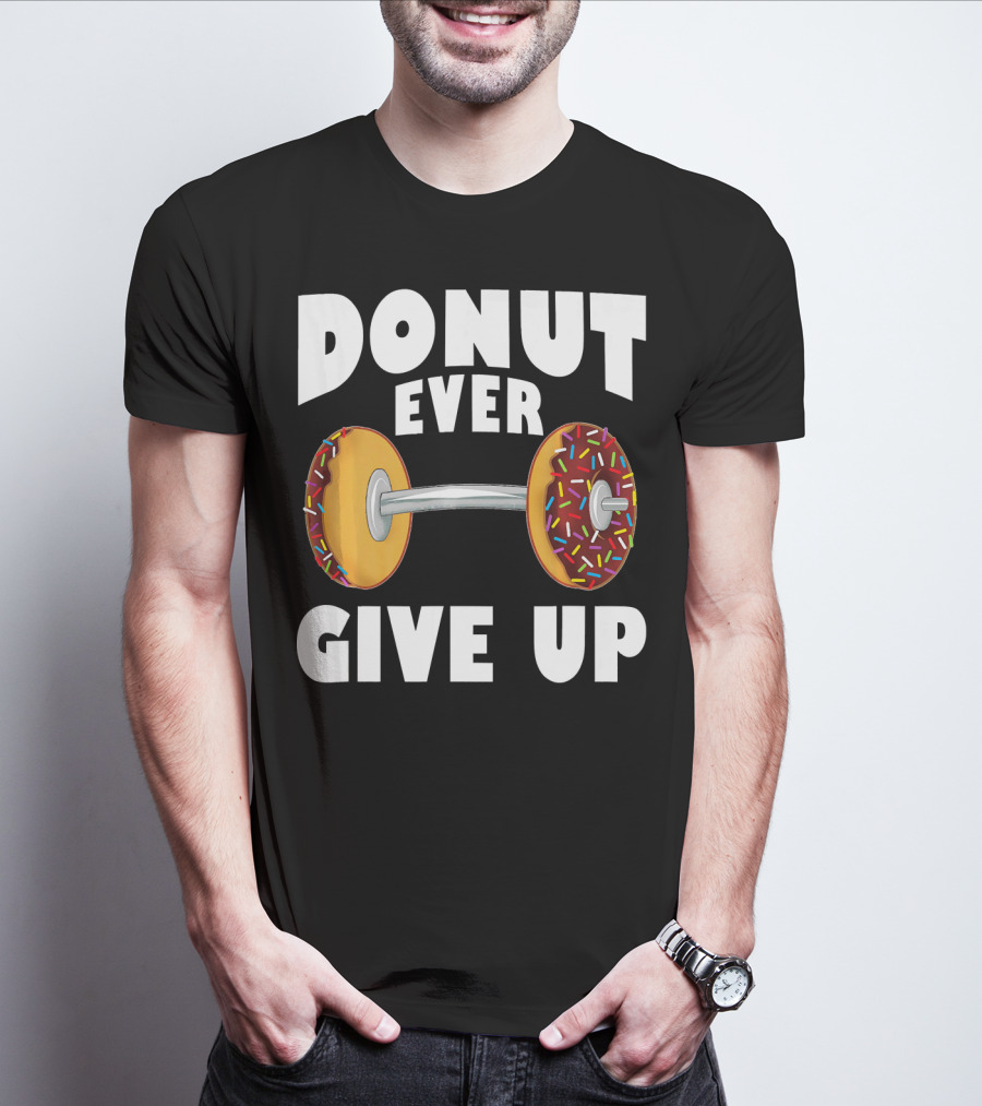 Donut Ever Give Up Funny Gym Workout Donut Barbell T-Shirt