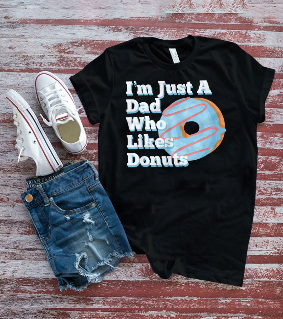 I'm Just A Dad Who Likes Donuts T-Shirt