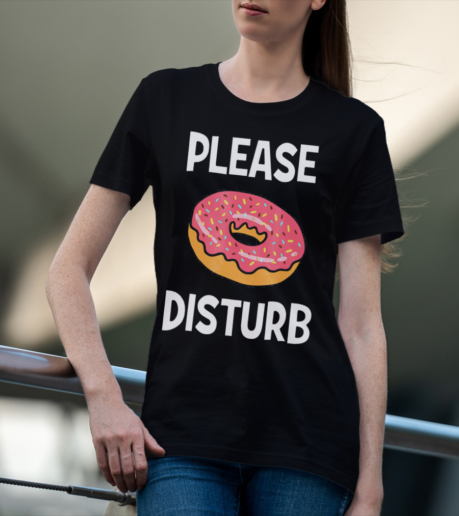 Funny Donut Joke Please Disturb Food Text T-Shirt