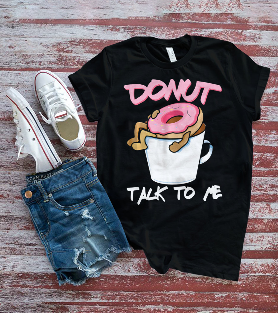 Donut Talk To Me Coffee Lovers Sleepy Pun T-Shirt
