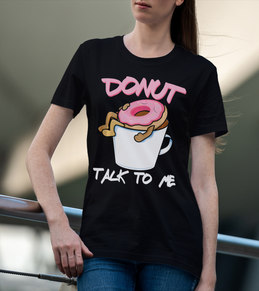 Donut Talk To Me Coffee Lovers Sleepy Pun T-Shirt