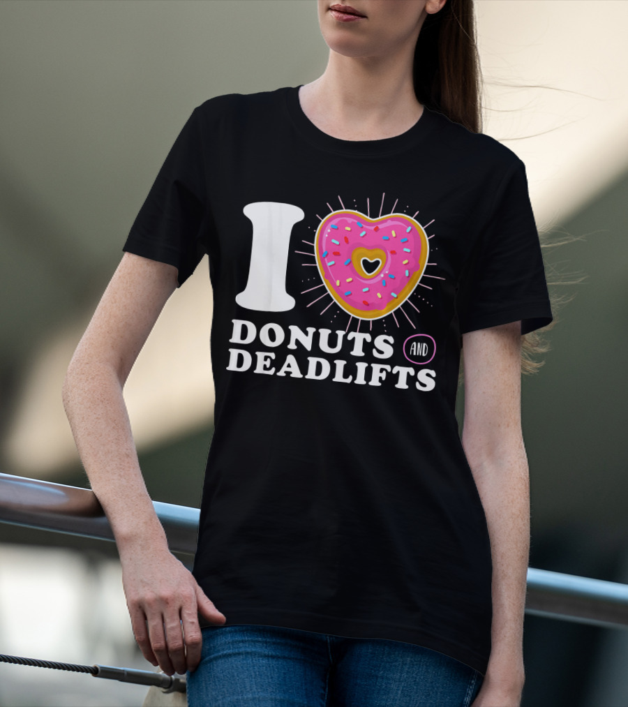 I Love Donuts And Deadlifts T-Shirt