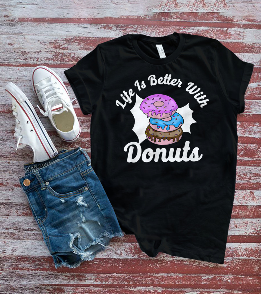Life Is Better With Donuts Funny Donut Lover Doughnut Love T-Shirt