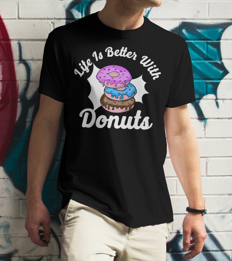 Life Is Better With Donuts Funny Donut Lover Doughnut Love T-Shirt
