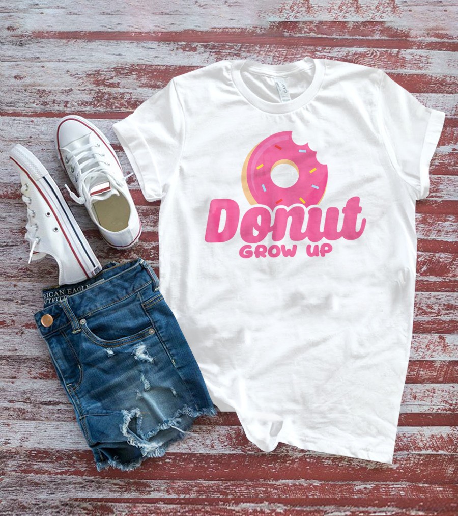 Donut Grow Up Funny Birthday Donut T-Shirt