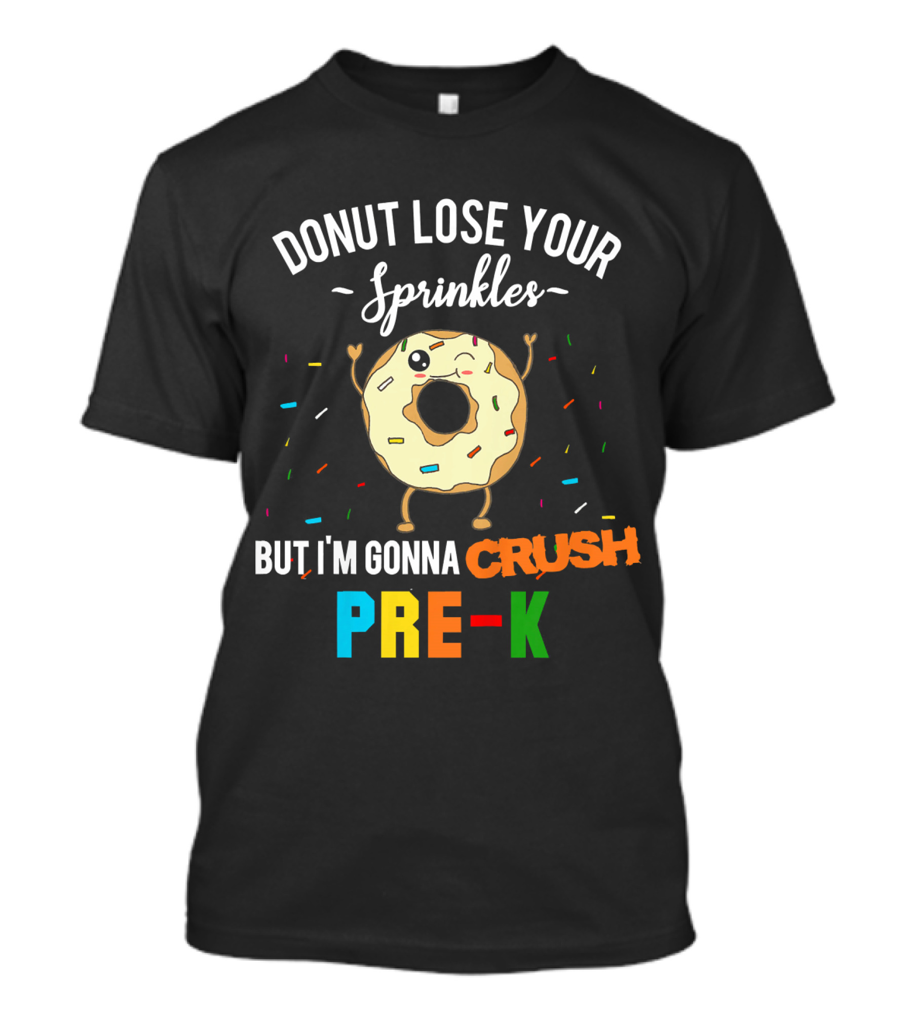 DONUT LOSE YOUR SPRINKLES BUT I'M GONNA CRUSH PRE-K T-Shirt
