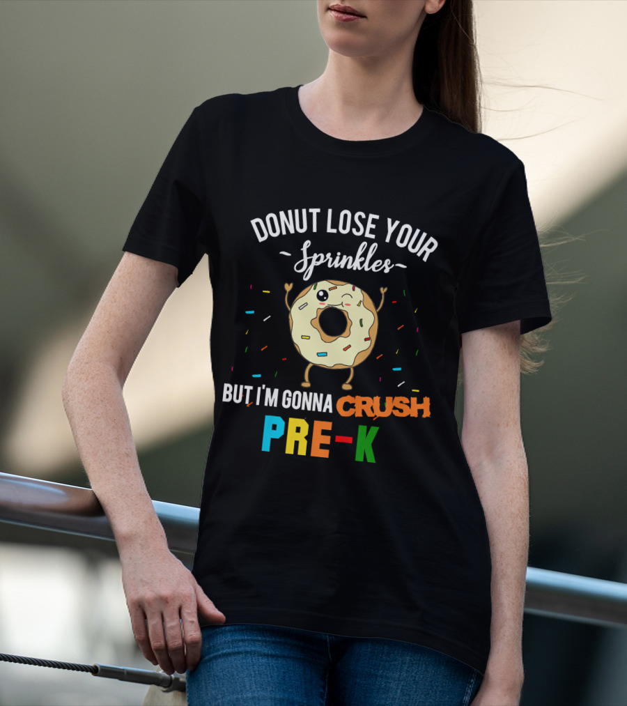 DONUT LOSE YOUR SPRINKLES BUT I'M GONNA CRUSH PRE-K T-Shirt