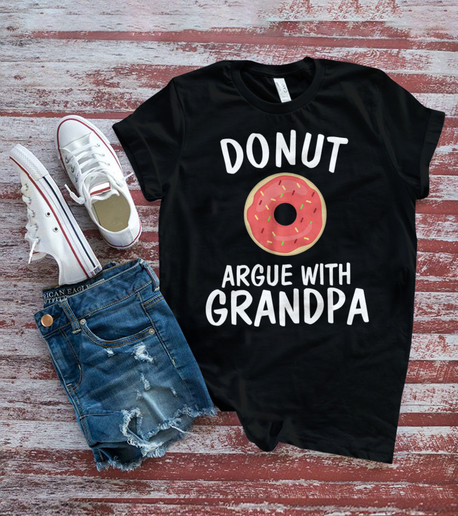 Donut Argue With Grandpa Funny Parentin T-Shirt