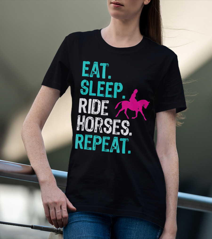 Eat Sleep Ride Horses Repeat Horseback Riding Equestrian Lifestyle T-Shirt