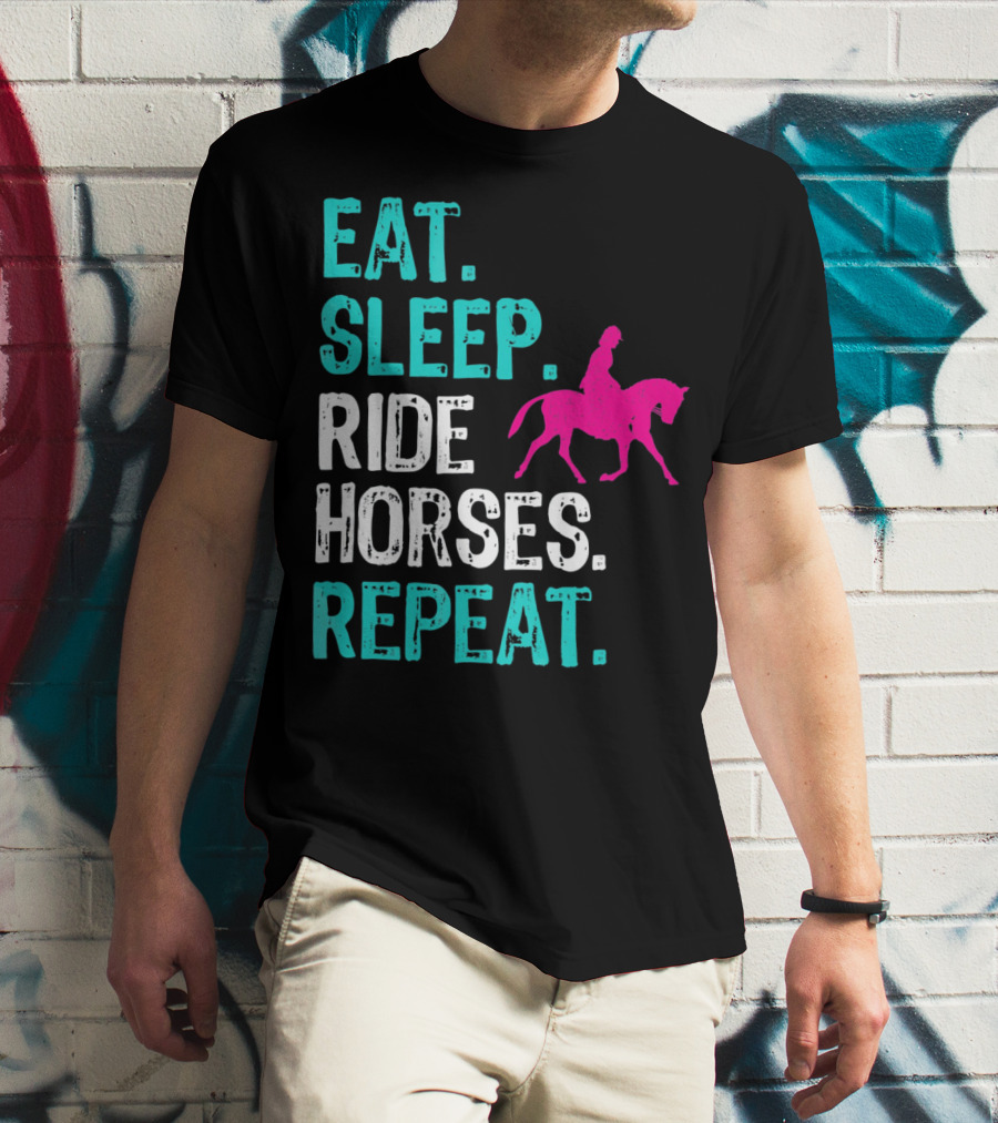 Eat Sleep Ride Horses Repeat Horseback Riding Equestrian Lifestyle T-Shirt