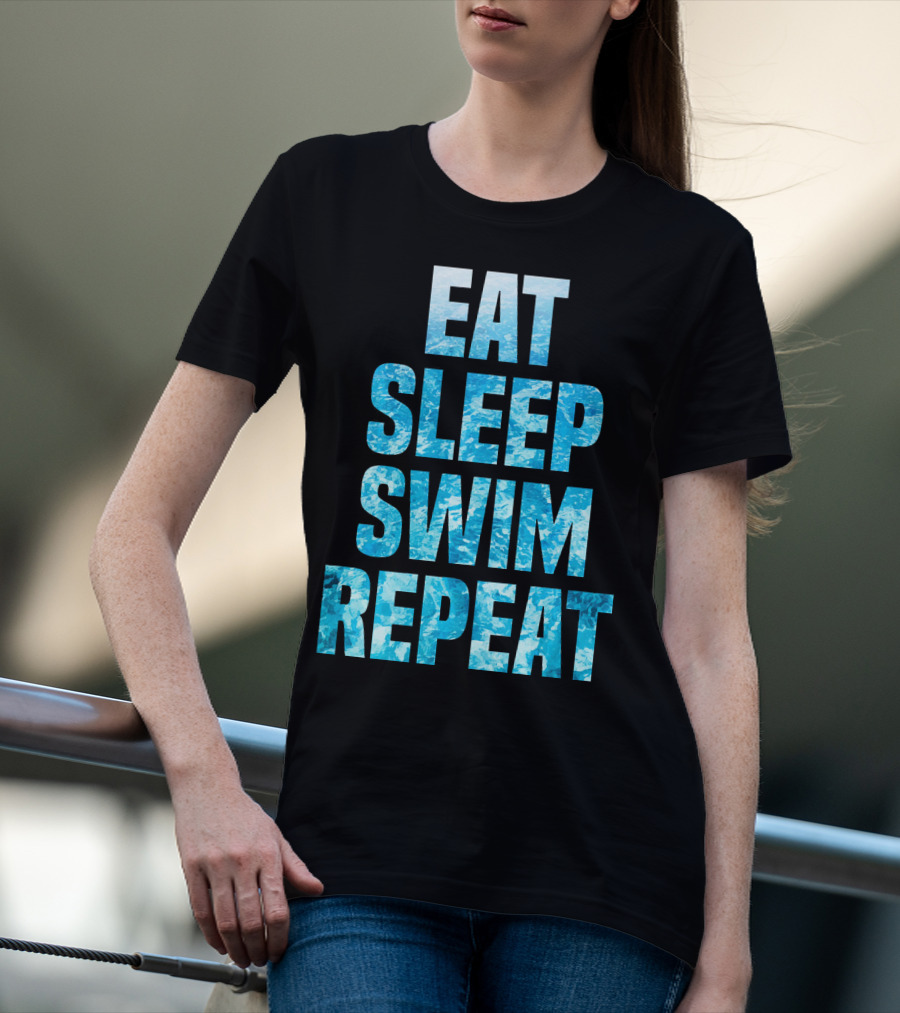 Eat Sleep Swim Repeat Motivation For Swimmers T-Shirt