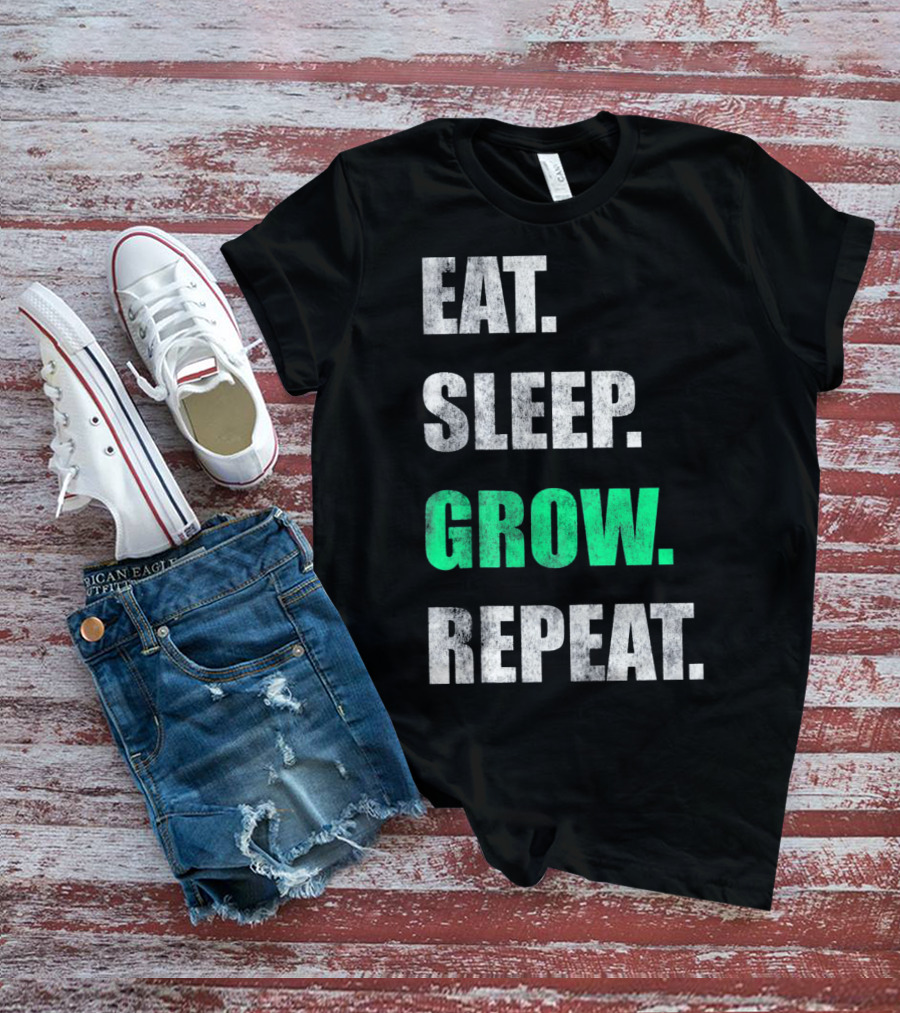 Eat Sleep Grow Repeat Weed Grower T-Shirt