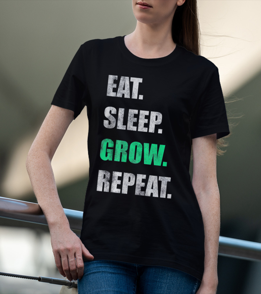 Eat Sleep Grow Repeat Weed Grower T-Shirt
