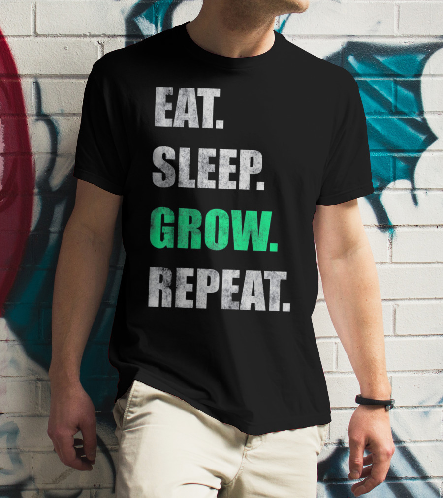 Eat Sleep Grow Repeat Weed Grower T-Shirt