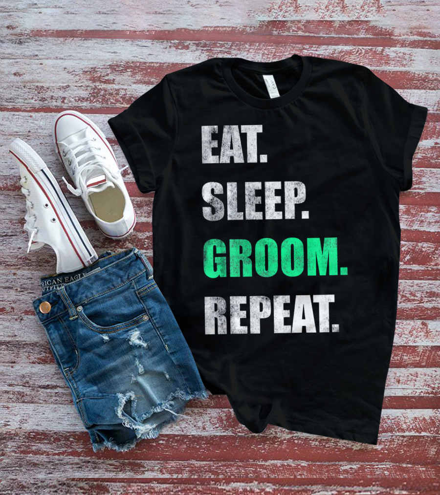 Eat Sleep Groom Repeat Dog Pet Routine T-Shirt