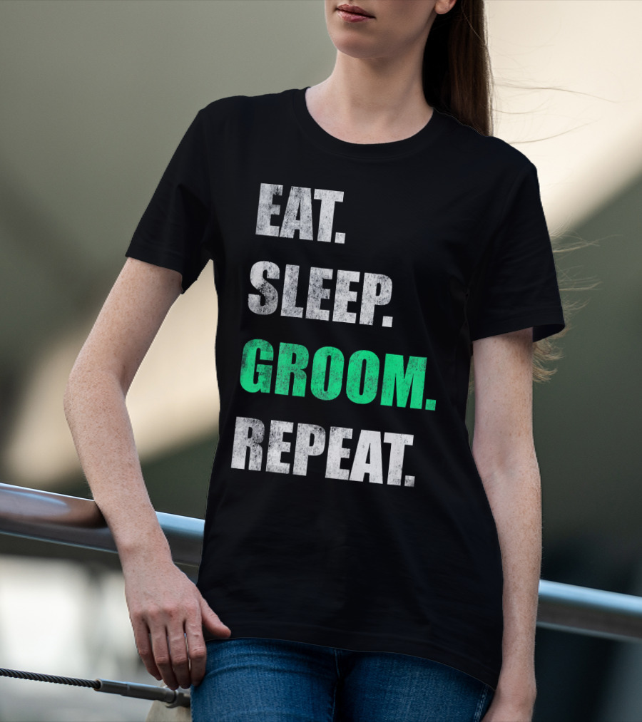 Eat Sleep Groom Repeat Dog Pet Routine T-Shirt