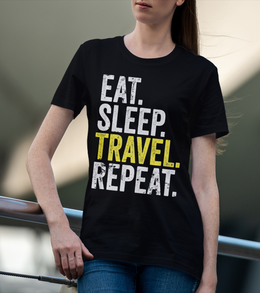 Eat Sleep Travel Repeat World Traveler Repeat Travel Journeys T-Shirt
