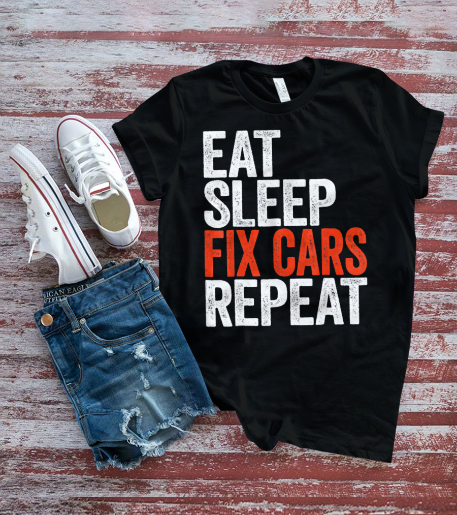 Eat Sleep Fix Cars Repeat T-Shirt