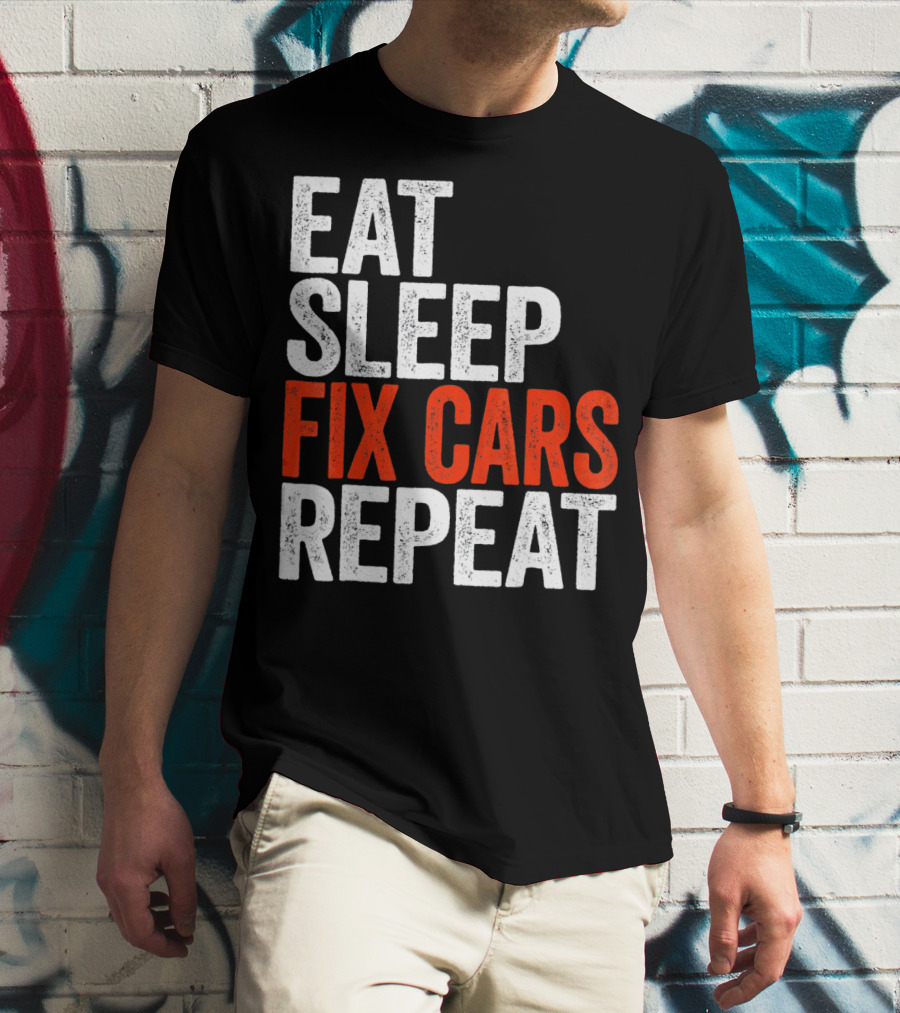 Eat Sleep Fix Cars Repeat T-Shirt
