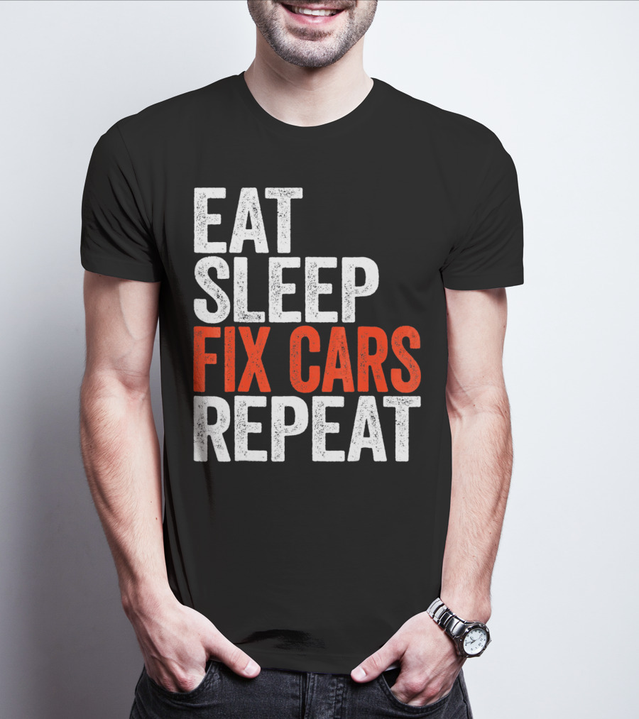 Eat Sleep Fix Cars Repeat T-Shirt