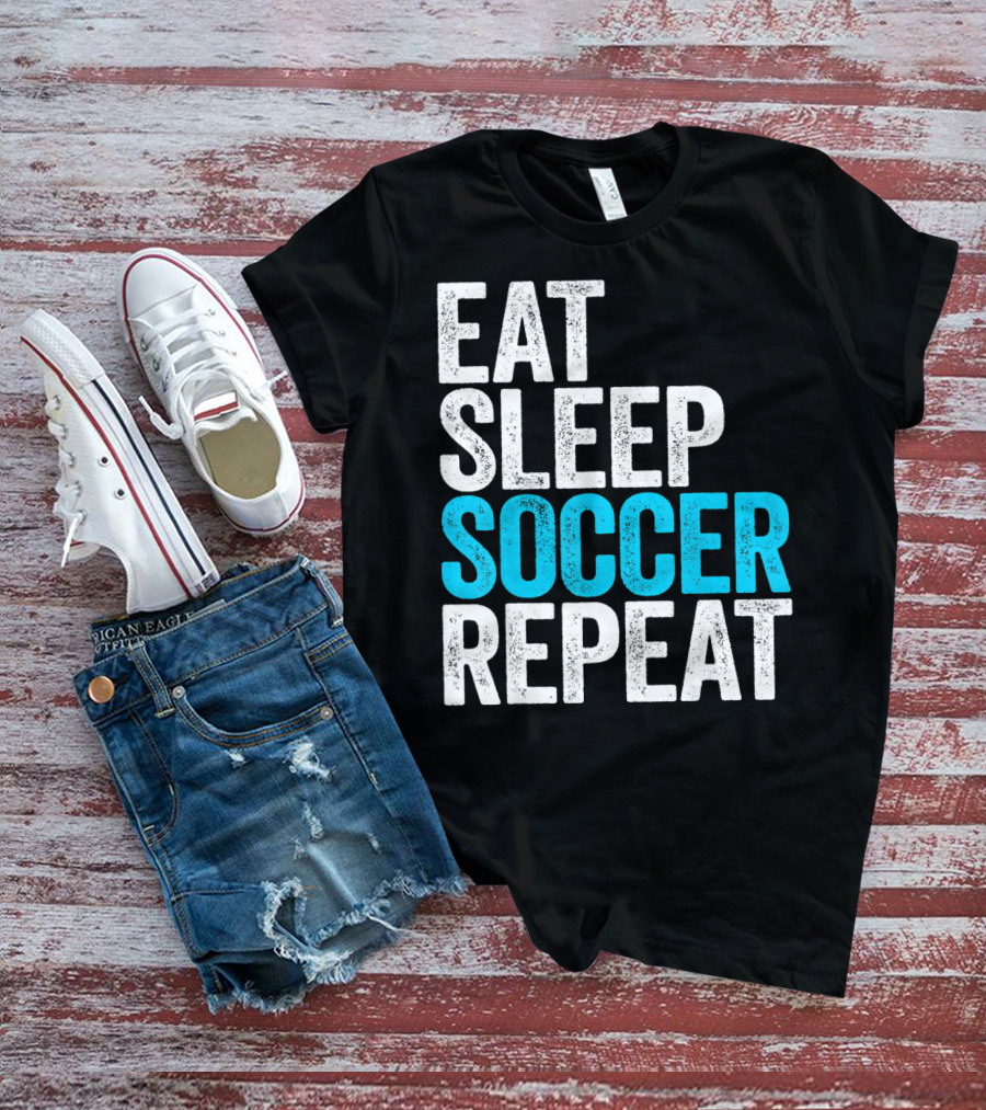 Eat Sleep Soccer Repeat Fan Lifestyle Routine T-Shirt