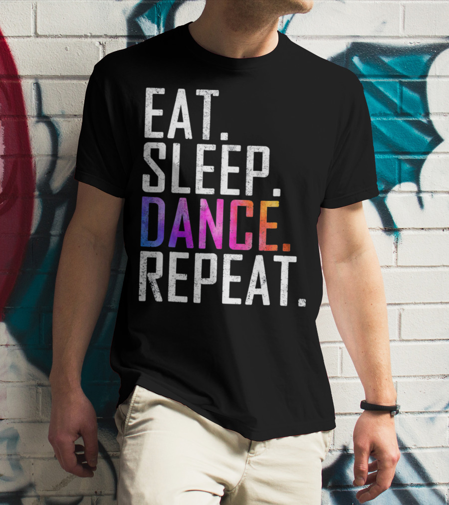 EAT SLEEP DANCE REPEAT FUNNY DANCE T-Shirt