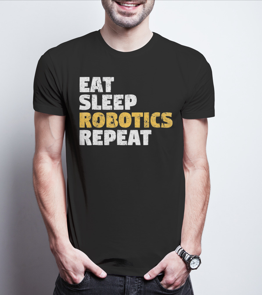 Eat Sleep Robotics Repeat Motivational Robotics Enthusiast Routine T-Shirt