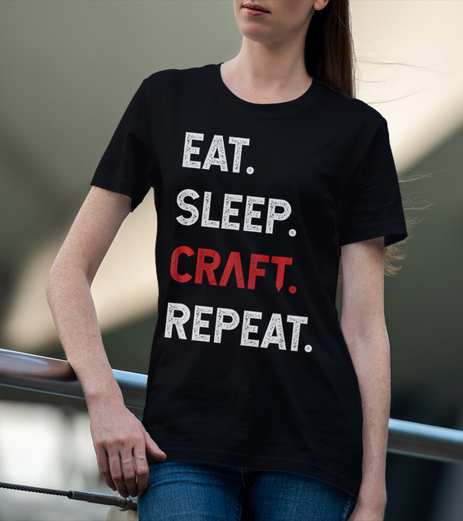 Eat Sleep Craft Repeat Funny Crafty Craf T-Shirt