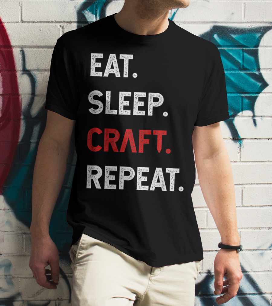 Eat Sleep Craft Repeat Funny Crafty Craf T-Shirt