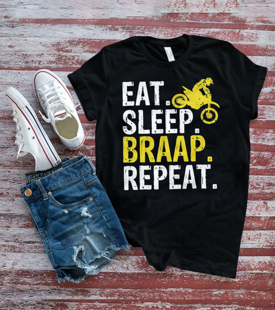 Eat Sleep Braap Repeat Motocross Dirt Bike Fun T-Shirt