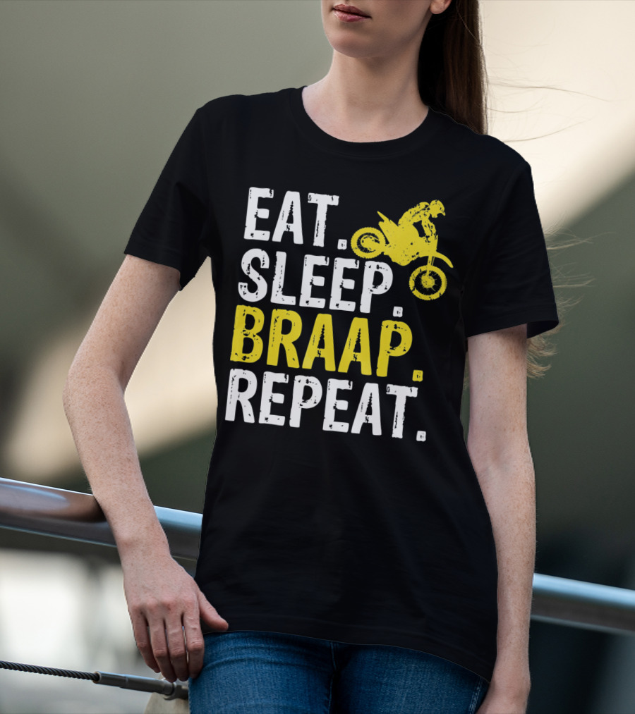 Eat Sleep Braap Repeat Motocross Dirt Bike Fun T-Shirt