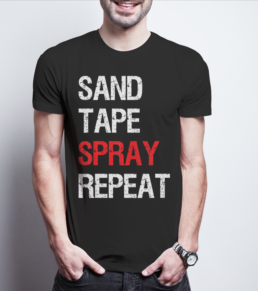 Sand Tape Spray Repeat For Autom Remodeling Tools T-Shirt