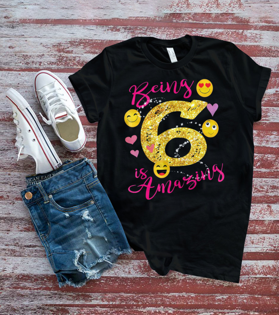 Being 6 Is Amazing With Emoji And Hearts T-Shirt