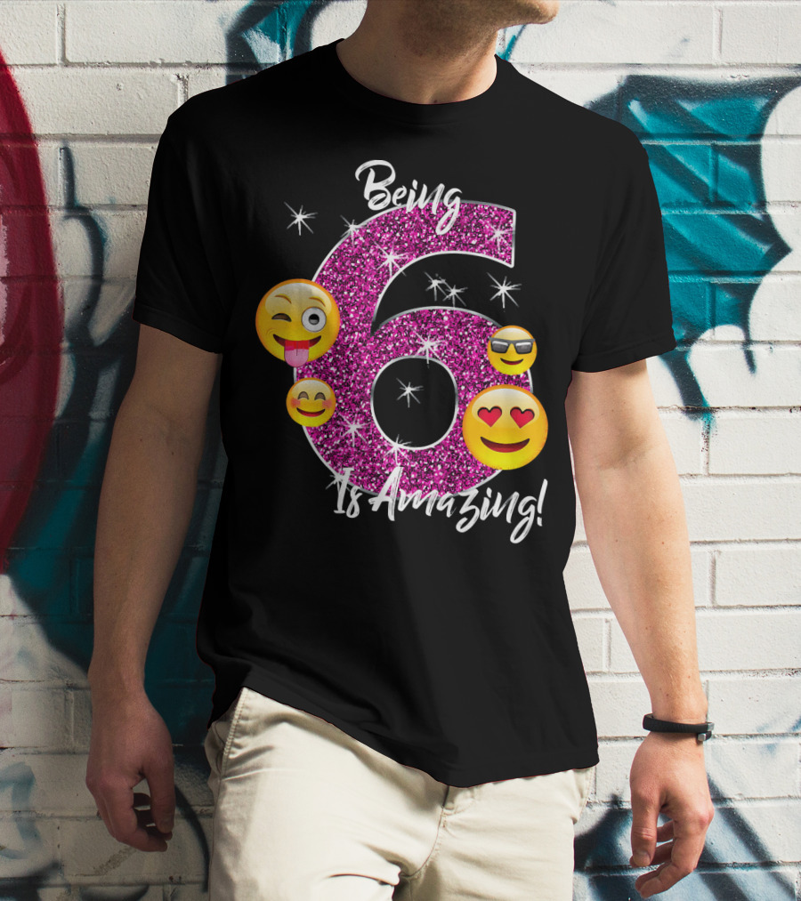 Being 6 Is Amazing Emoji Birthday T-Shirt
