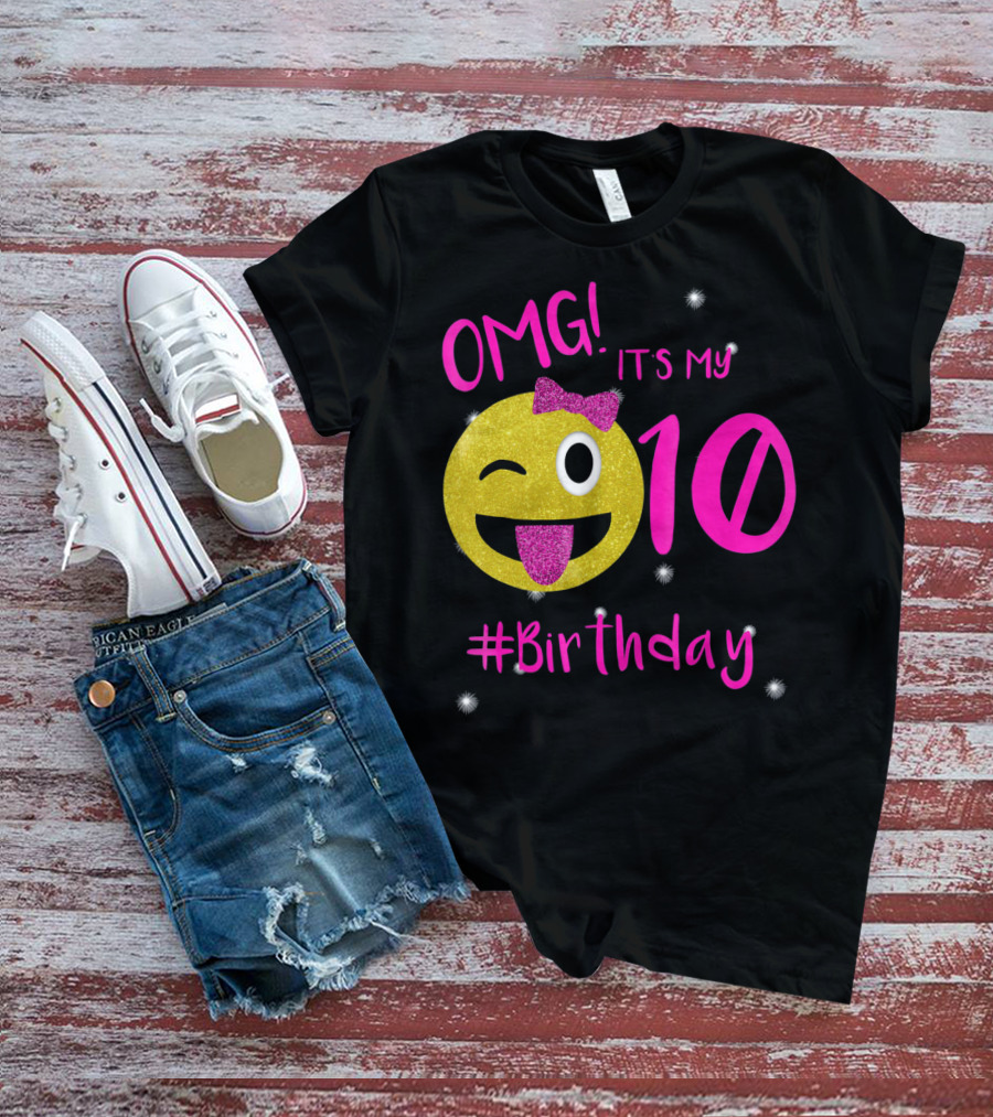 OMG It's My 10 #Birthday Emoji For Birthday Girls T-Shirt