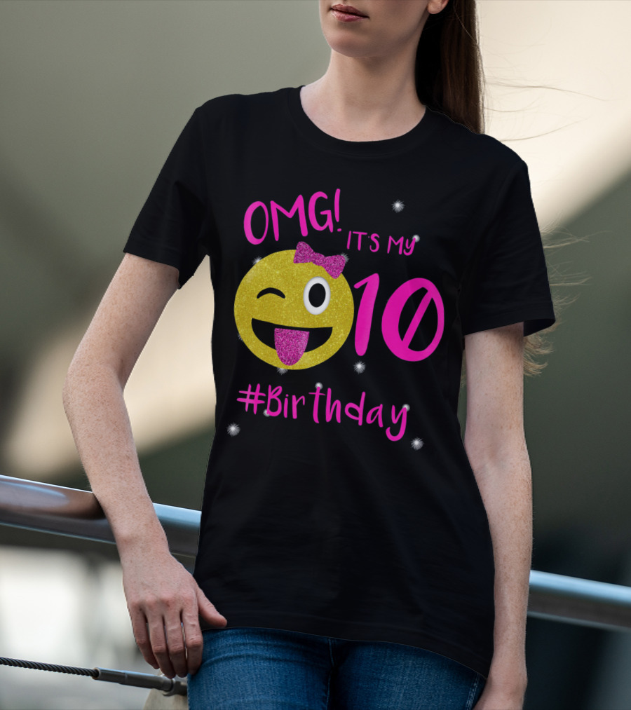 OMG It's My 10 #Birthday Emoji For Birthday Girls T-Shirt
